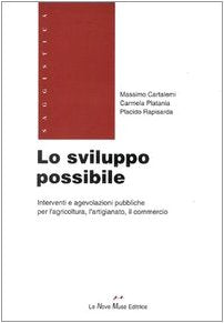 Lo sviluppo possibile. Interventi e agevolazioni pubbliche per l'agricoltura, l'artigianato, il commercio (Calliope) Business & Technology