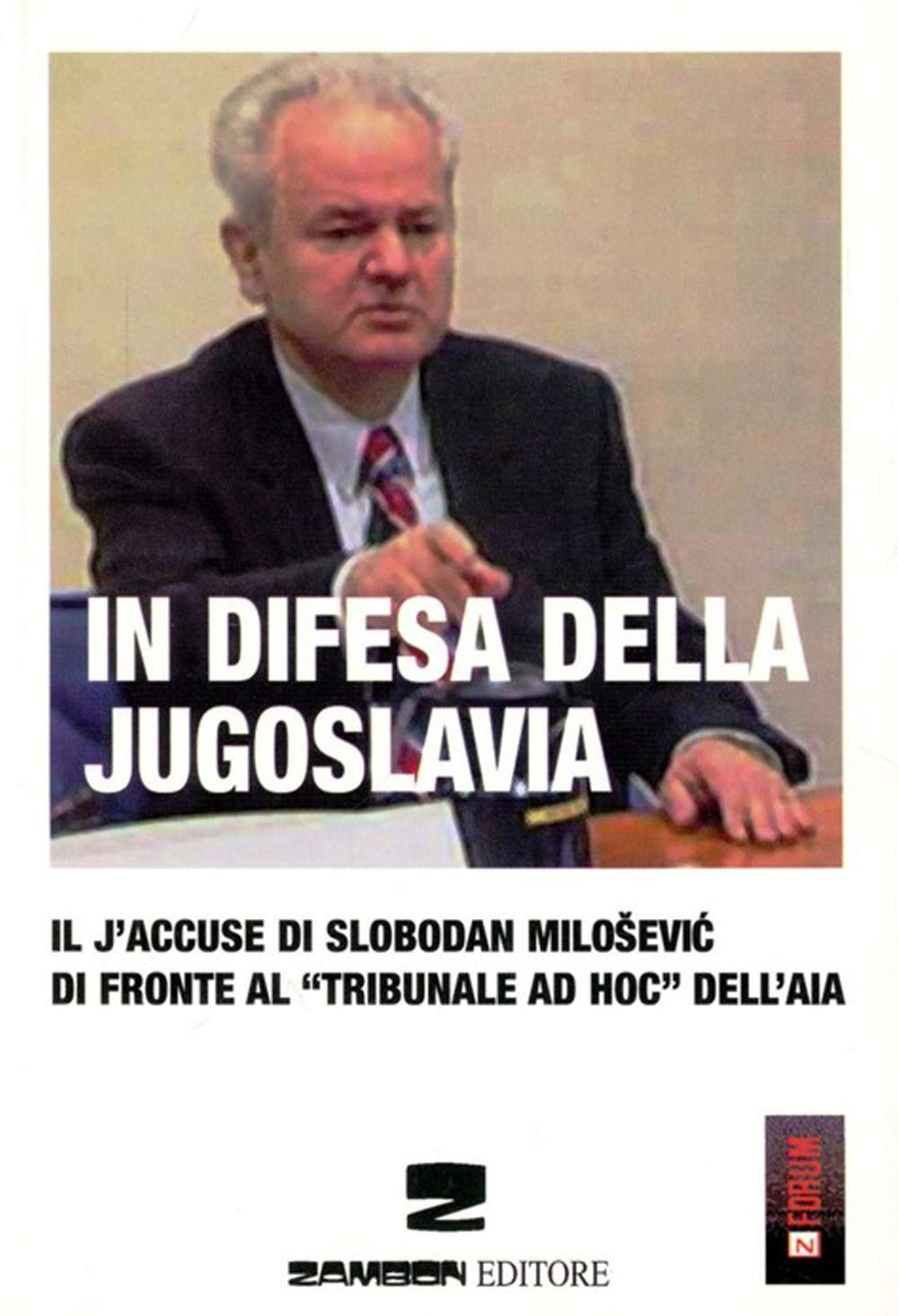 In difesa della Jugoslavia. Il J'accuse di Slobodan Milosevic di fronte al tribunale «ad hoc» dell'Aia book
