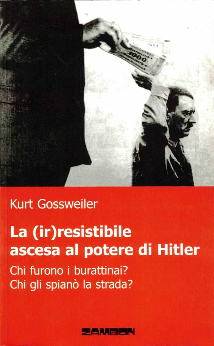 La (ir)resistibile ascesa al potere di Hitler. Chi furono i burattinai? Chi gli spianò la strada? Social Sciences