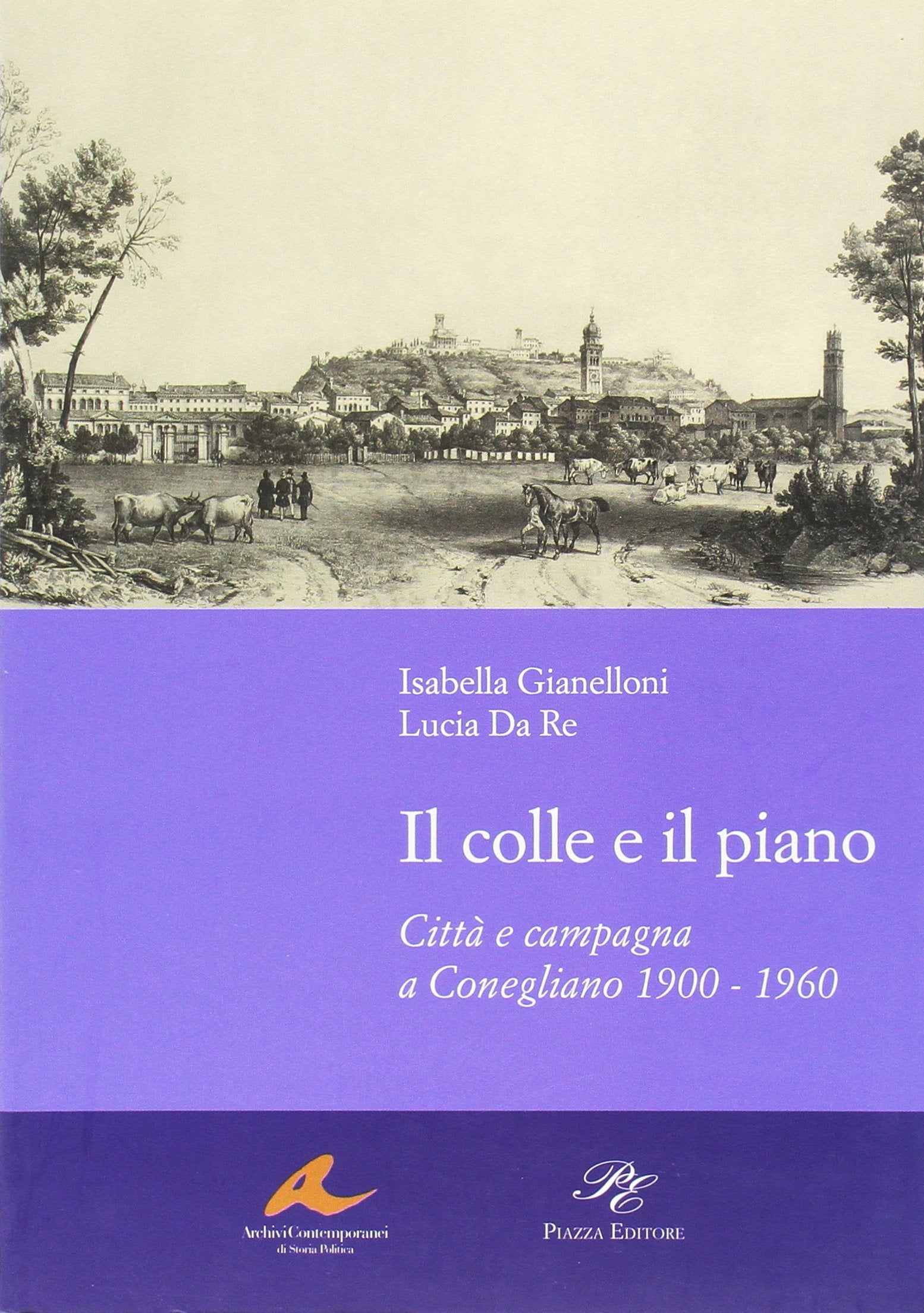 Il colle e il piano. Città e campagna a Conegliano 1900-1960 Politics & History