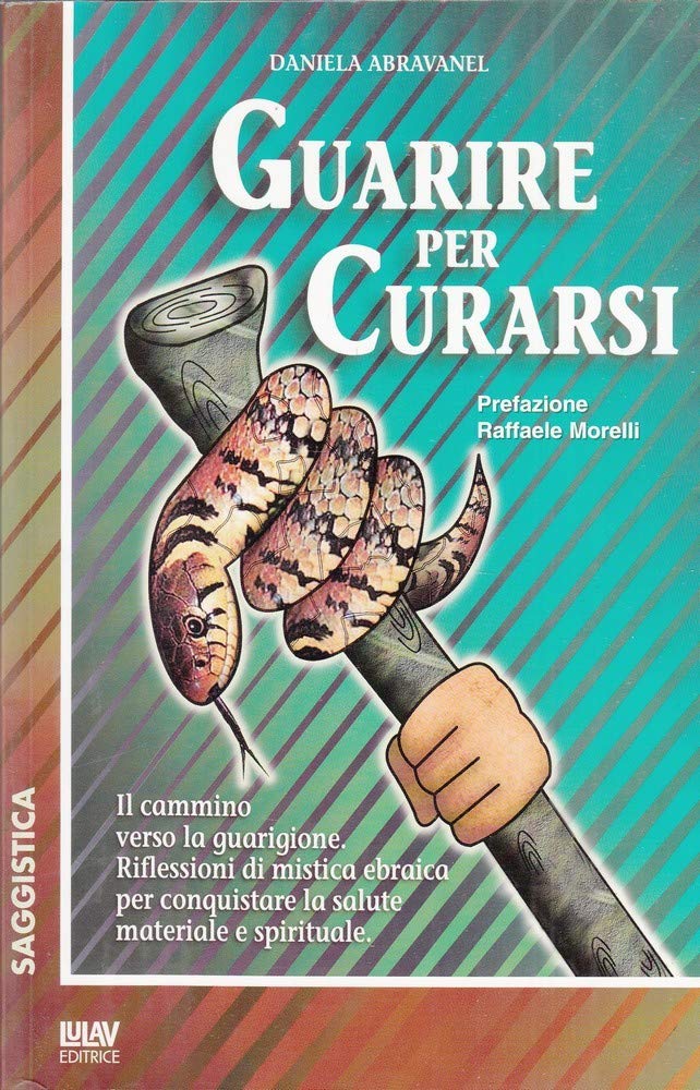 Guarire per curarsi. Il cammino verso la guarigione. Riflessioni di mistica ebraica per conquistare la salute materiale e spirituale book