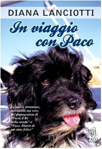 In viaggio con Paco. Le nuove avventure, incredibili ma vere, del protagonista di «Paco, il re della strada» e «Paco. Diario di un cane felice» book
