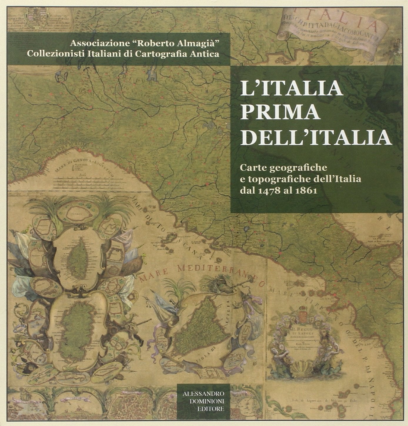 L'Italia prima dell'Italia. Carte geografiche e tipografiche dell'Italia dal 1478 al 1861 Geology & Geography