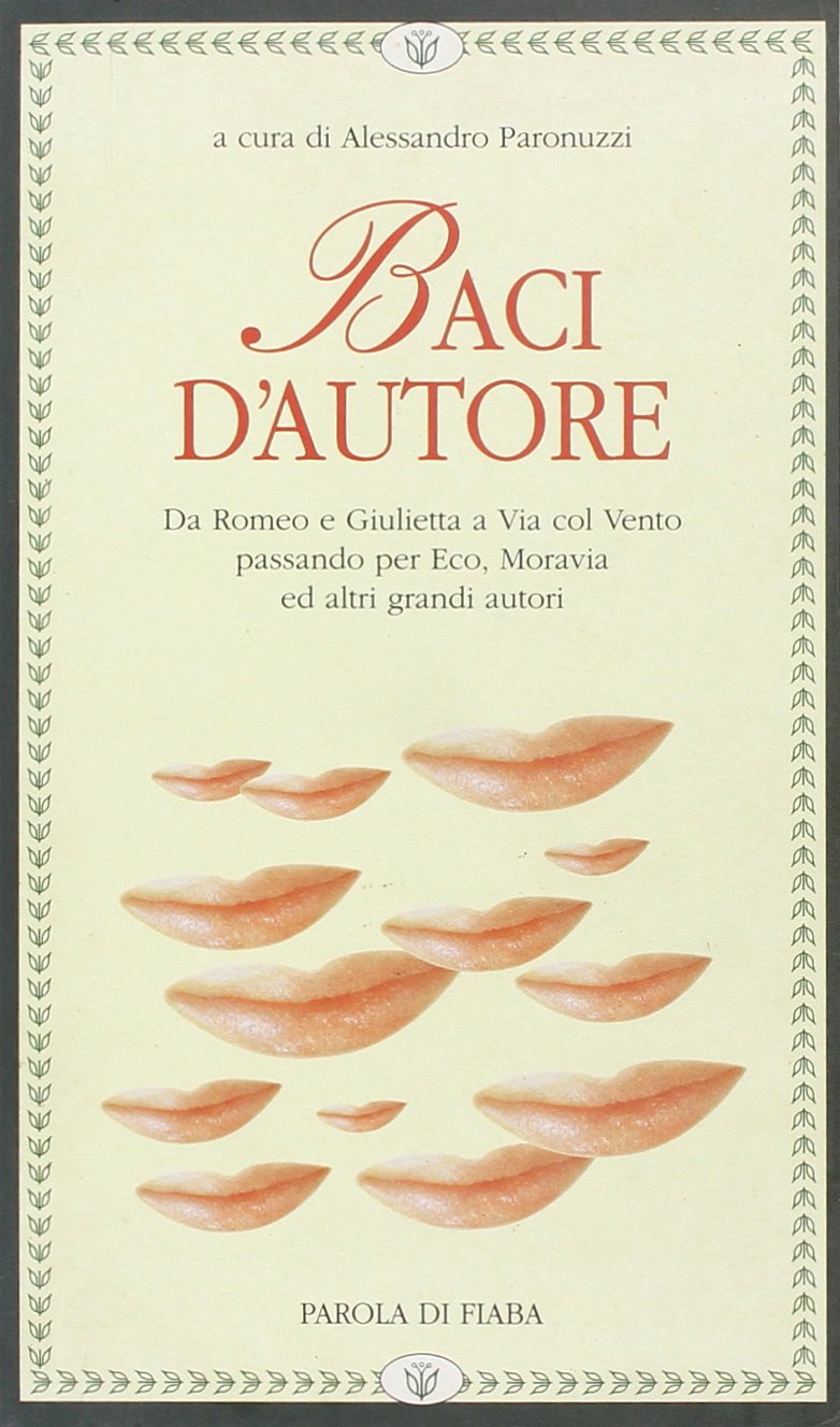 Baci d'autore. Da Romeo a Giulietta a Via col vento passando per Eco, Moravia ed altri grandi autori book