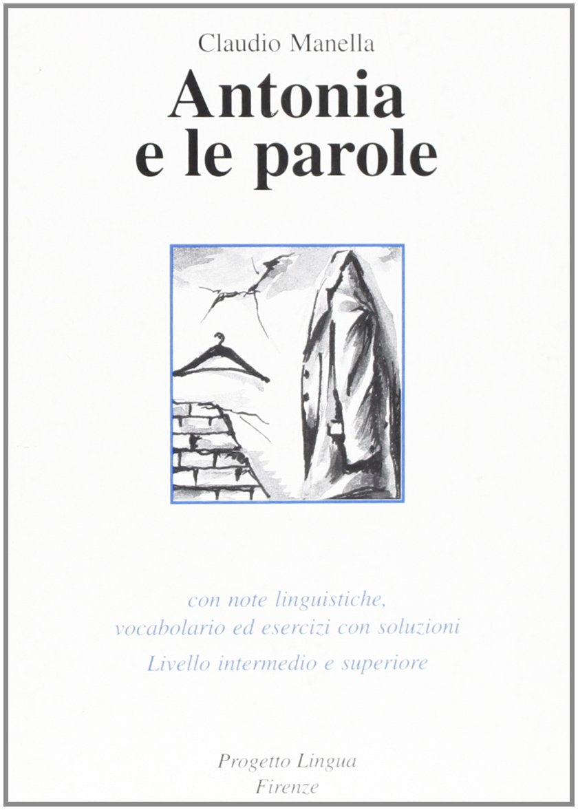 Antonia e le parole. Con note linguistiche, vocabolario ed esercizi con soluzioni. Livello intermedio e superiore (Le storie) Foreign Languages ​​& Dictionaries