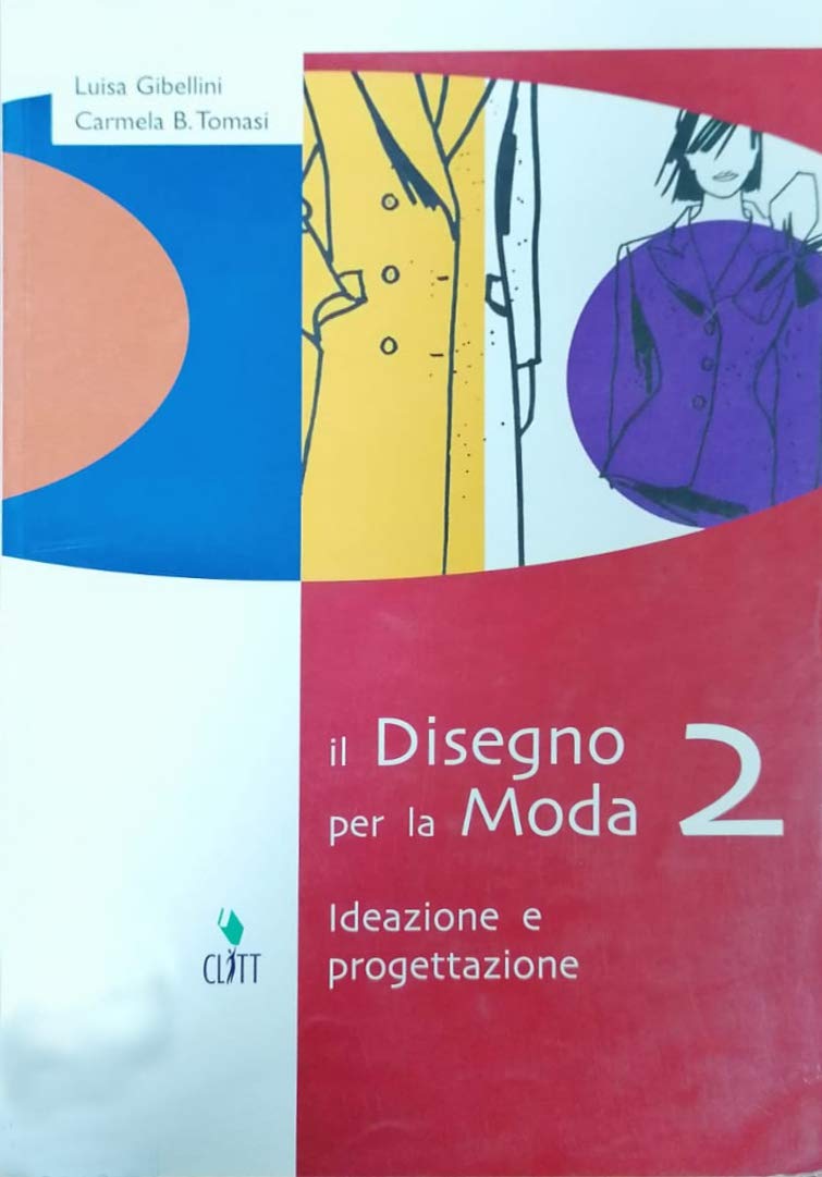 Il disegno per la moda. Ideazione e progettazione. Per le Scuole superiori (Vol. 2) Professional & Reference Books