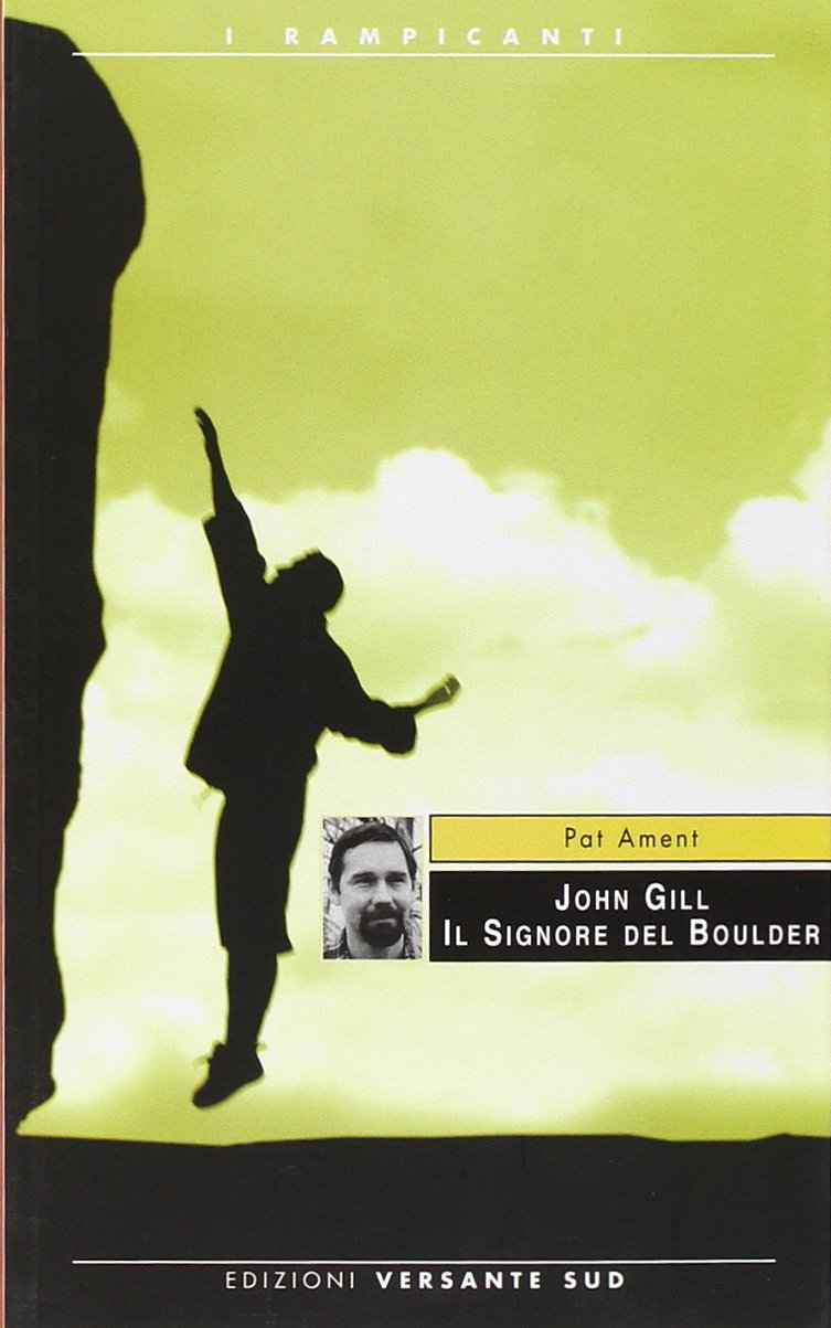 John Gill. Il signore del Boulder (I rampicanti) Leisure & Fun