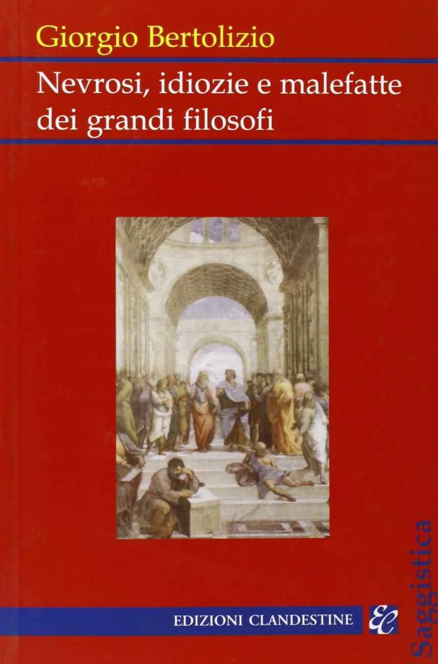 Nevrosi, idiozie e malefatte dei grandi filosofi (Saggistica) Philosophy