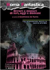 Roma fantastica. Orrori e misteri di ieri, oggi e domani (I neri) Contemporary literature
