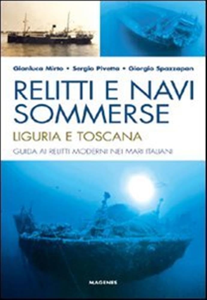 Relitti e navi sommerse. Liguria e Toscana. Guida ai relitti moderni nei mari italiani Leisure, Home & Garden