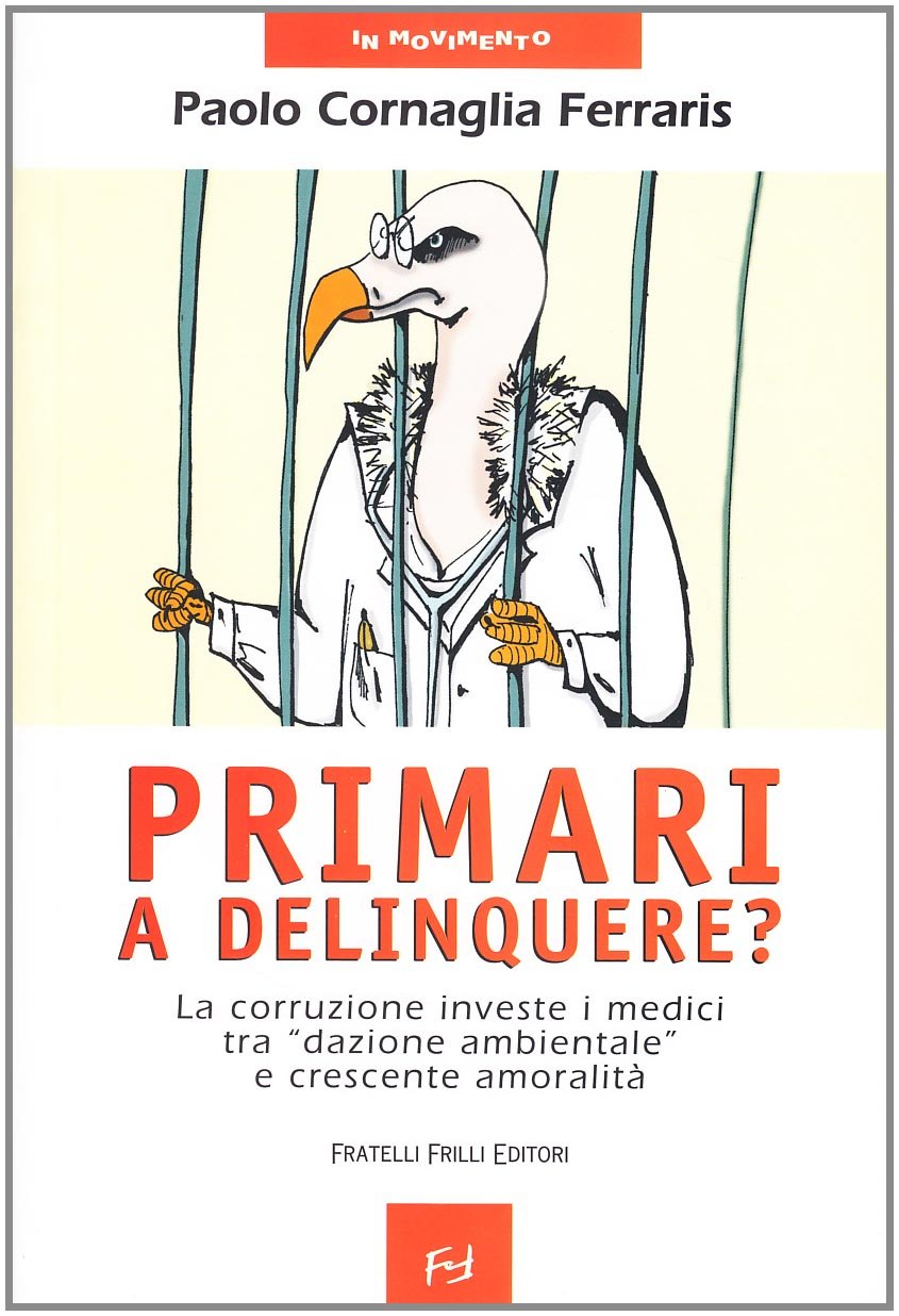 Primari a delinquere? La corruzione investe i medici tra «dazione ambientale» e crescente amoralità Medicine