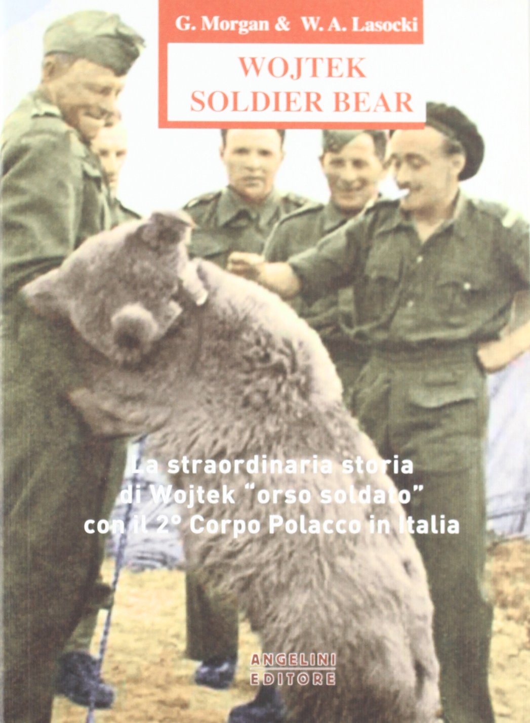 Wojtek Soldier Bear. La straordinaria storia di Wojtek «orso soldato» con il 2° corpo polacco in Italia. Ediz. italiana e inglese Politics & History