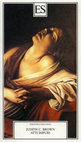 Atti impuri. Vita di una monaca lesbica nell'Italia del Rinascimento Religion & Esotericism