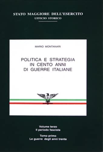 Politica e strategia in cento anni di guerre italiane. Vol.III: tomo I: Il periodo fascista, Le guerre degli anni trenta. book