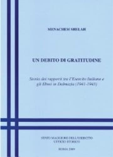Un debito di gratitudine. Storia dei rapporti tra l'Esercito Italiano e gli Ebrei in Dalmazia. 1941-1943. book