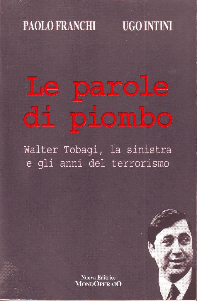 Le parole di piombo. Walter Tobagi, la Sinistra e gli anni del terrorismo book