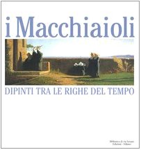 I Macchiaioli. Dipinti tra le righe del tempo. Catalogo della mostra (Milano, 3 dicembre 2005-14 maggio 2006) Film, Art & Culture