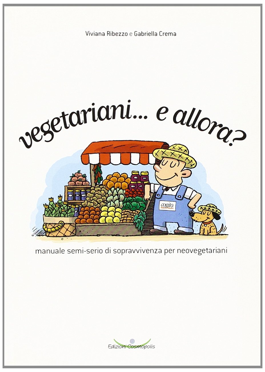 Vegetariani... e allora? Manuale semi-serio di sopravvivenza per neovegetariani (Animalismo) Medicine