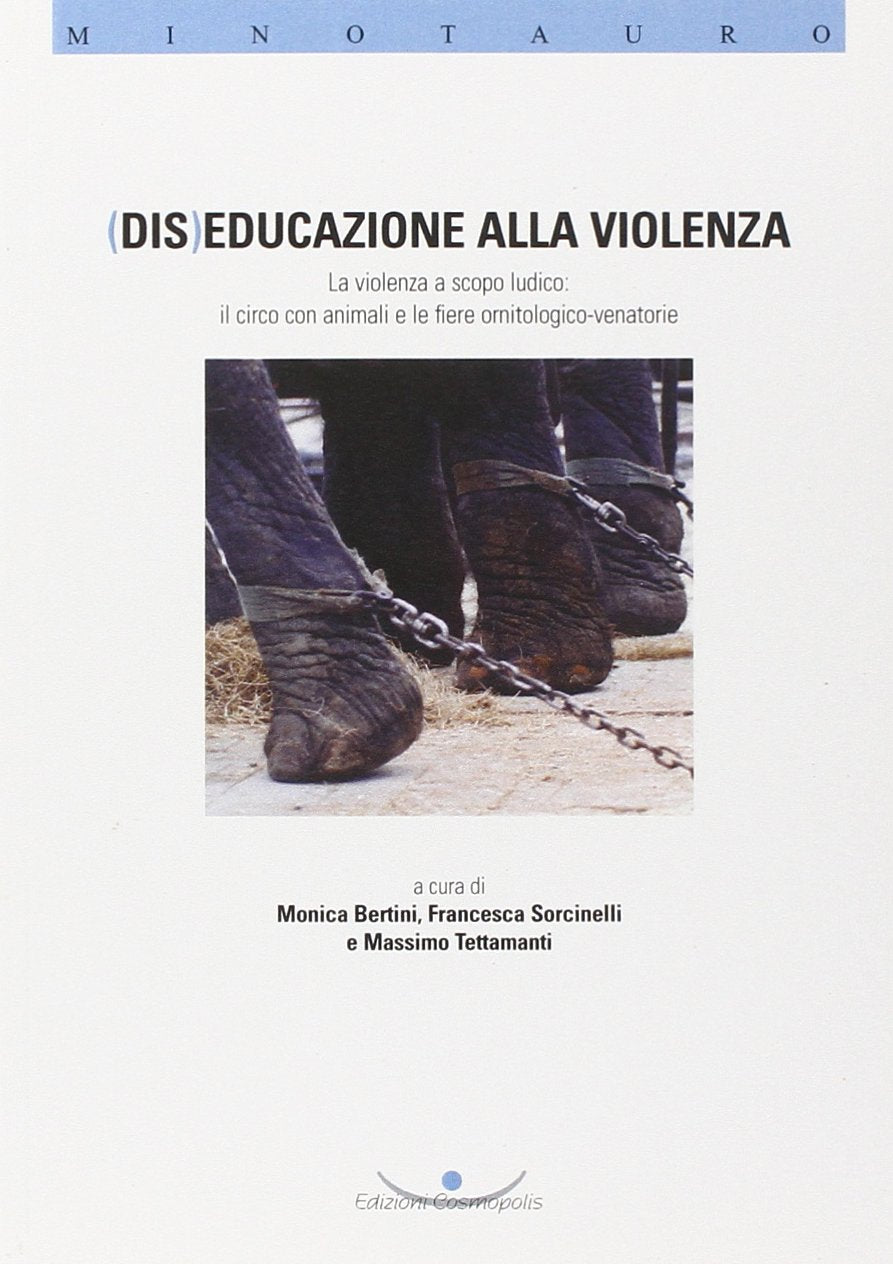 (Dis) Educazione alla violenza. La violenza a scopo ludico. Il circo con animali e le fiere ornitologico-venatorie book
