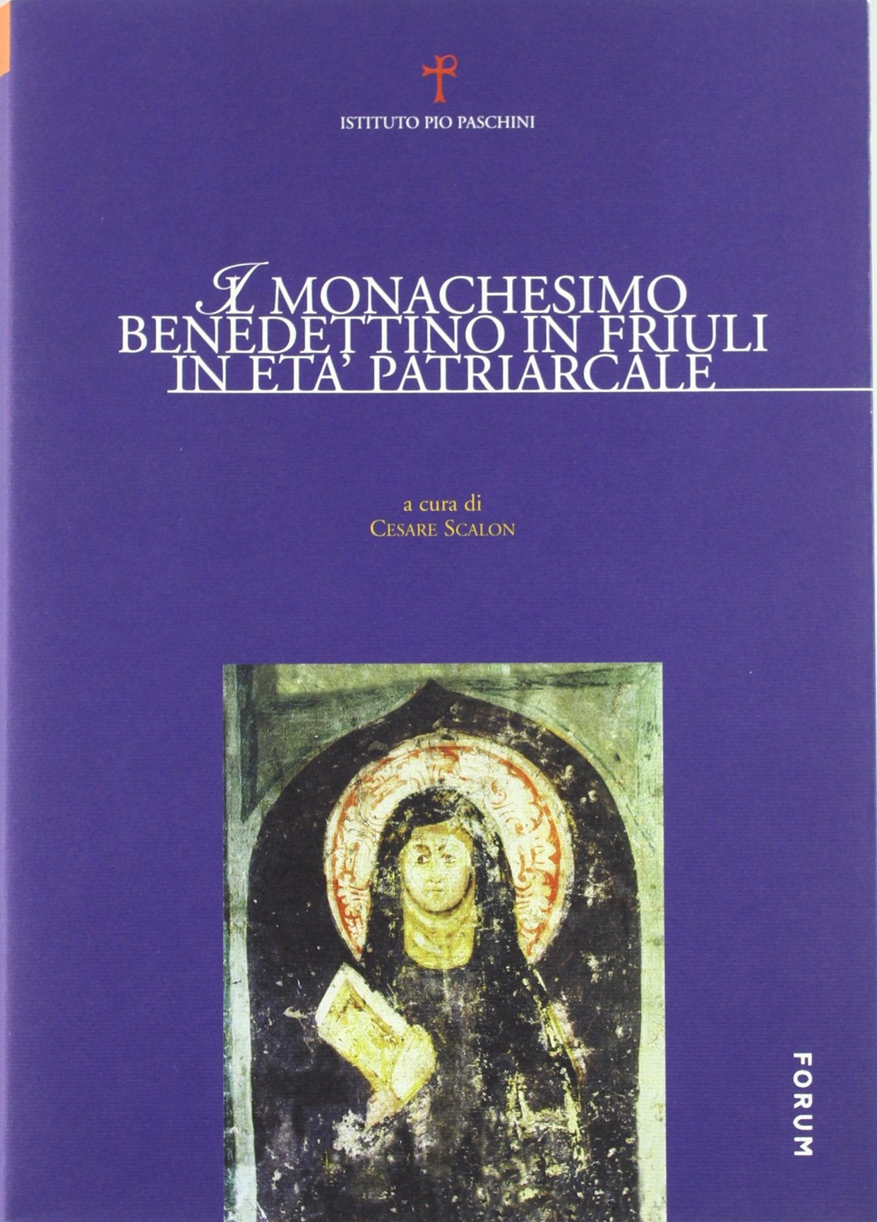 Il monachesimo benedettino in Friuli in età patriarcale. Atti del Convegno internazionale di studi (Rosazzo, 18-20 novembre 1999) (Studi storia della Chiesa in Friuli) Religion & Esotericism