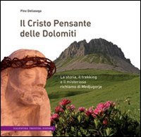 Il Cristo pensante delle Dolomiti. La storia, il trekking e il misterioso richiamo di Medjugorje Religion & Esotericism