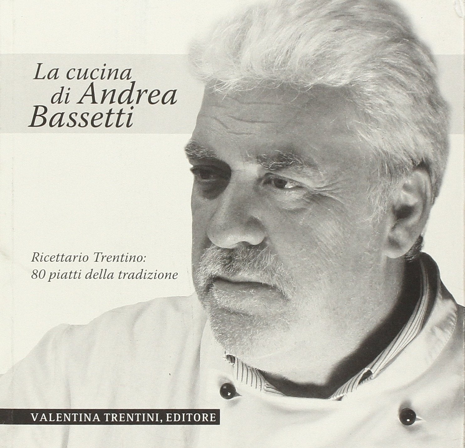 La cucina di Andrea Bassetti. Ricettario trentino: 80 piatti della tradizione Leisure, Home & Garden