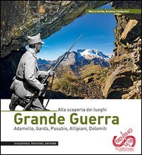 Grande guerra. Alla scoperta dei luoghi. Adamello, Garda, Pasubio, Altipiani, Dolomiti (Emozioni in cammino) Politics & History
