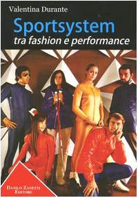 Sportsystem tra fashion e performance. Moda e design, sport e streetstyle, cultura e società nella storia del sistema sportivo italiano (Nordest design) Film, Art & Culture