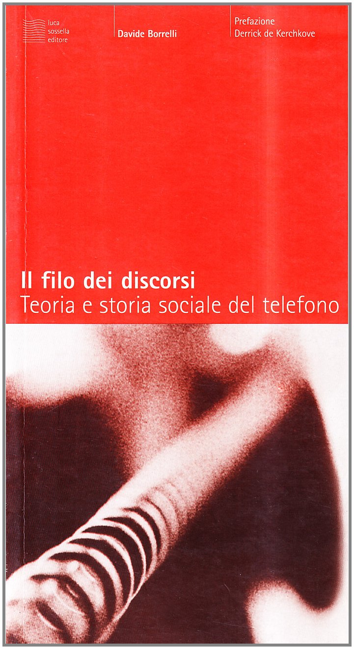 Il filo dei discorsi. Teoria e storia sociale del telefono (Cosmopoli) Media & Communication