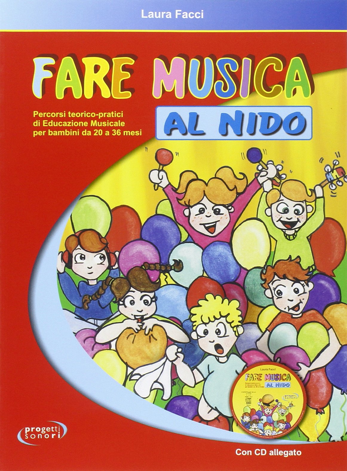 Fare musica al nido. Percorsi teorico-pratici di educazione musicale per bambini da 20 a 36 mesi. Con CD Audio Non-fiction