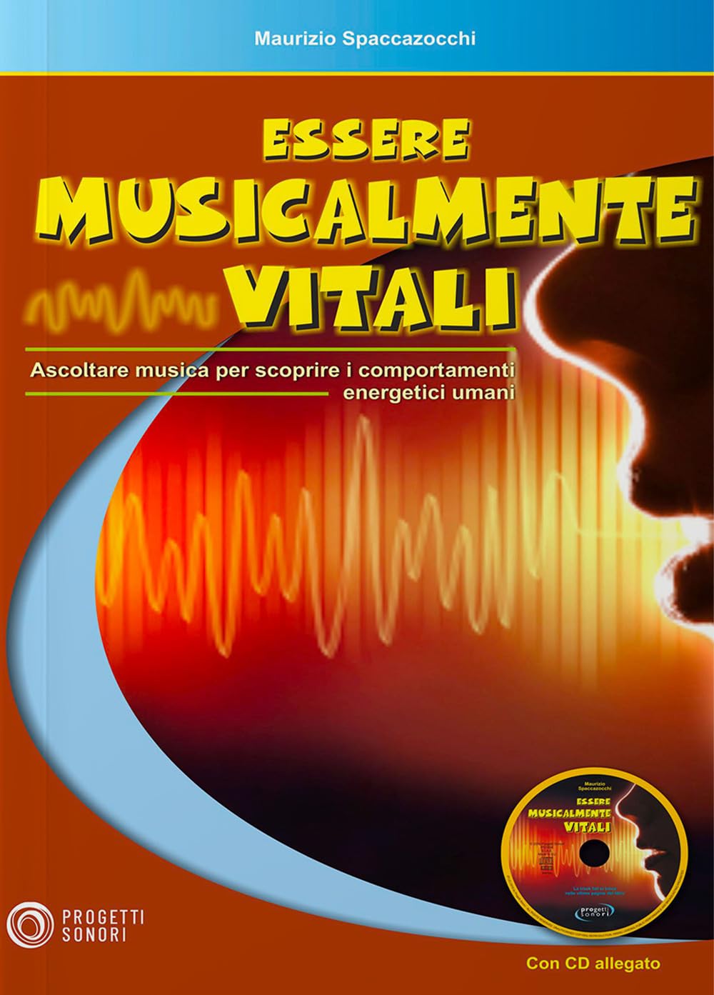 Essere musicalmente vitali. Ascoltare musica per scoprire i comportamenti energetici umani. Con CD-Audio book
