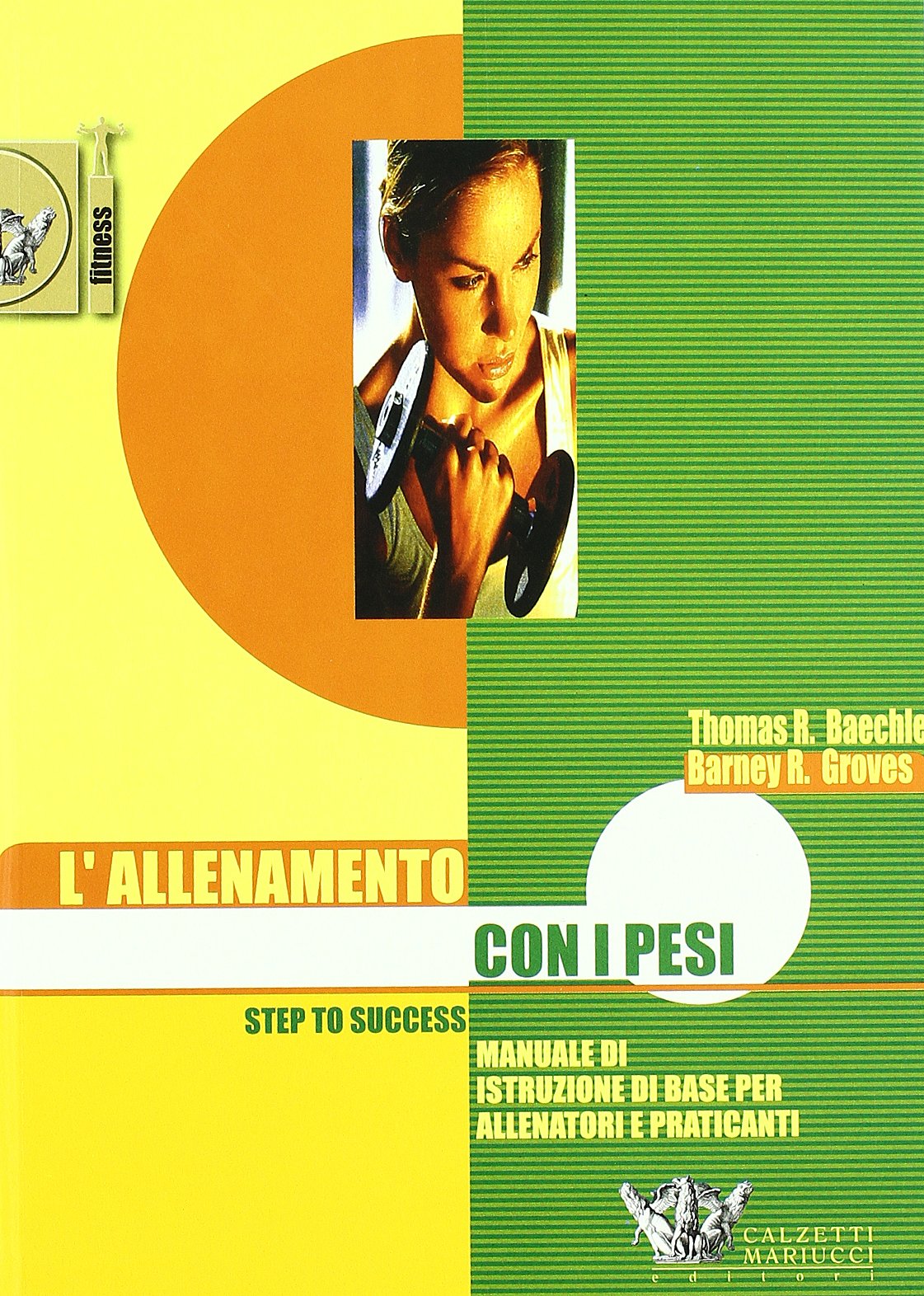 Allenamento con i pesi. Step to success. Manuale di istruzione di base per allenatori e praticanti (Fitness) Leisure & Fun