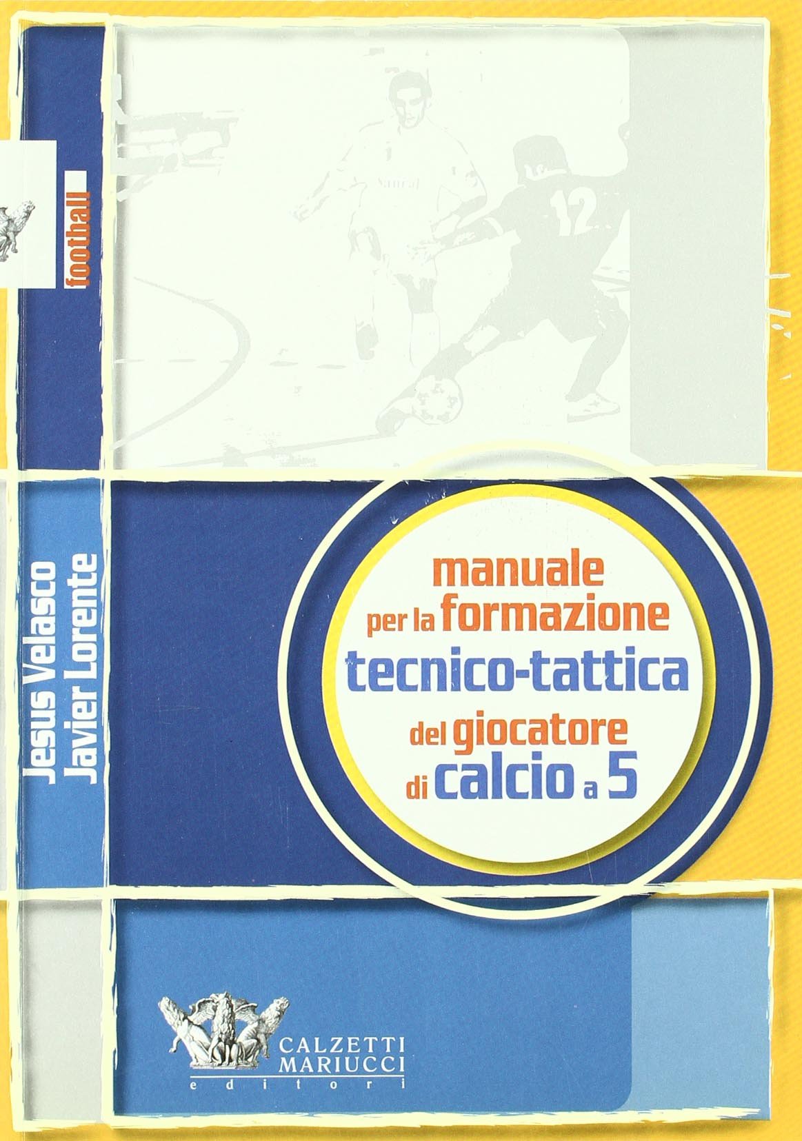 Manuale per la formazione tecnico-tattica del giocatore di calcio a 5 book