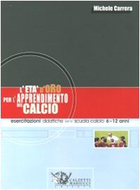 L'età d'oro per l'apprendimento del calcio. Esercitazioni didattiche per la scuola calcio 6-12 anni (Football) Leisure & Fun