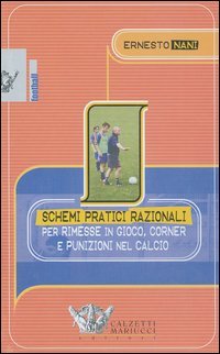 Schemi pratici razionali per rimesse in gioco, corner e punizioni nel calcio. Con videocassetta book