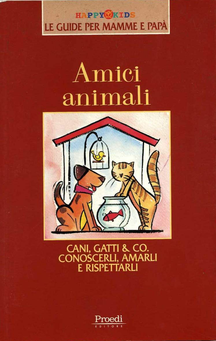 Amici animali. Cani, gatti e Co. Conoscerli, amarli, rispettarli book