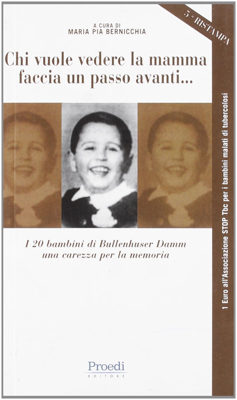 Chi vuole vedere la mamma faccia un passo avanti... I 20 bambini di Bullenhuser Damm, una carezza per la memoria (Storica) Memories