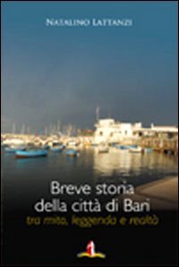 Breve storia della città di Bari. Tra mito, leggenda e realtà book