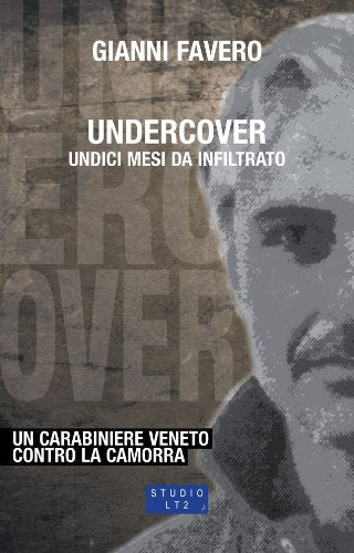 Undercover. Undici mesi da infiltrato. Un carabiniere veneto contro la camorra Contemporary literature