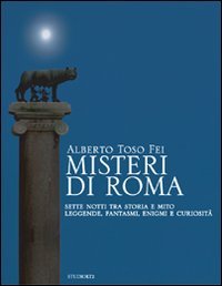 Misteri di Roma. Sette notti tra storia e mito. Leggende, fantasmi, enigmi e curiosità Books