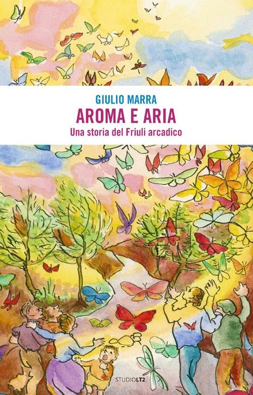Aroma e aria. Una storia del Friuli arcadico (Oselle) Contemporary literature