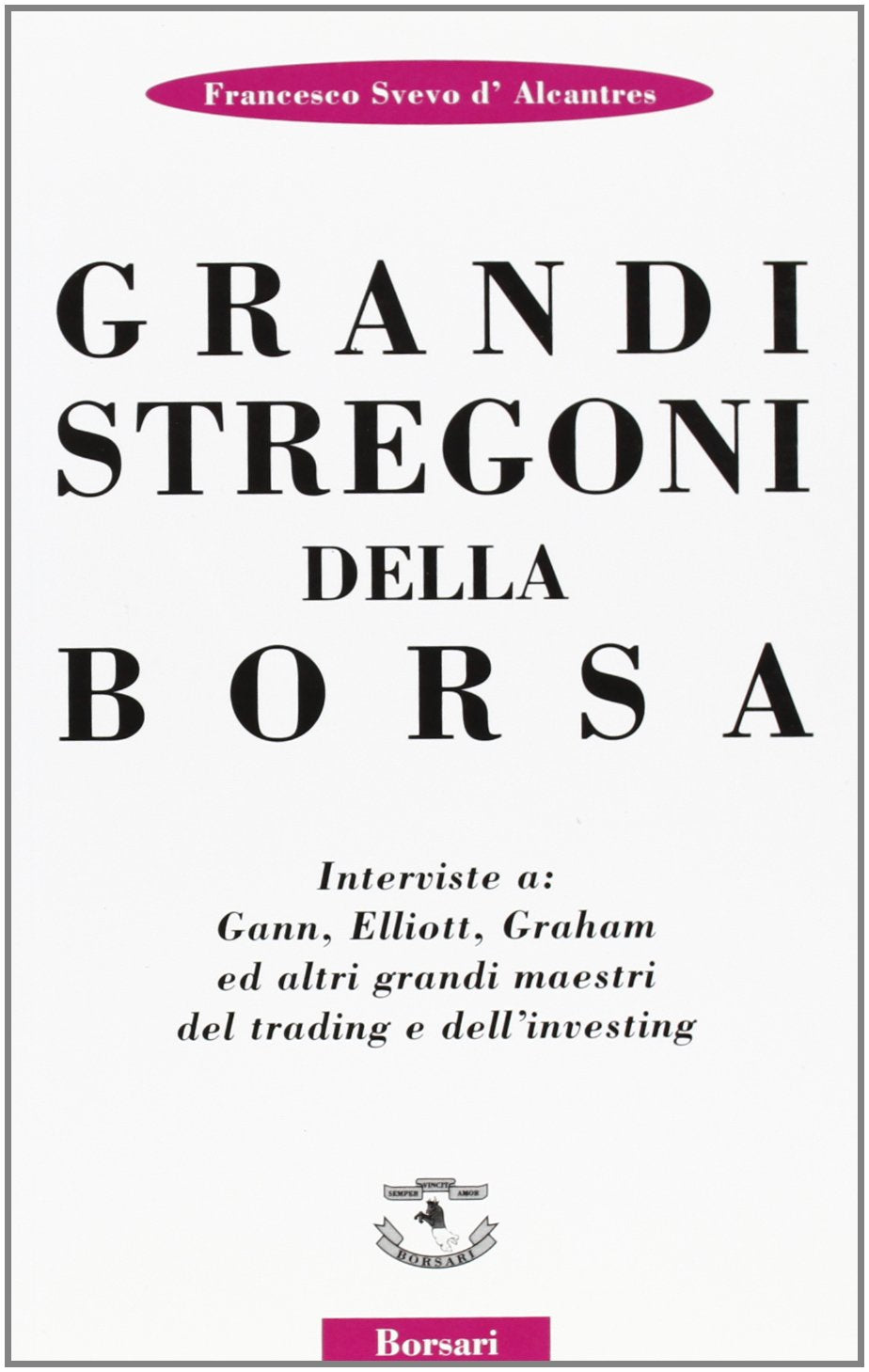 Grandi stregoni della borsa. Interviste a: Gann, Elliott, Graham ed altri grandi maestri del trading e dell'investing book