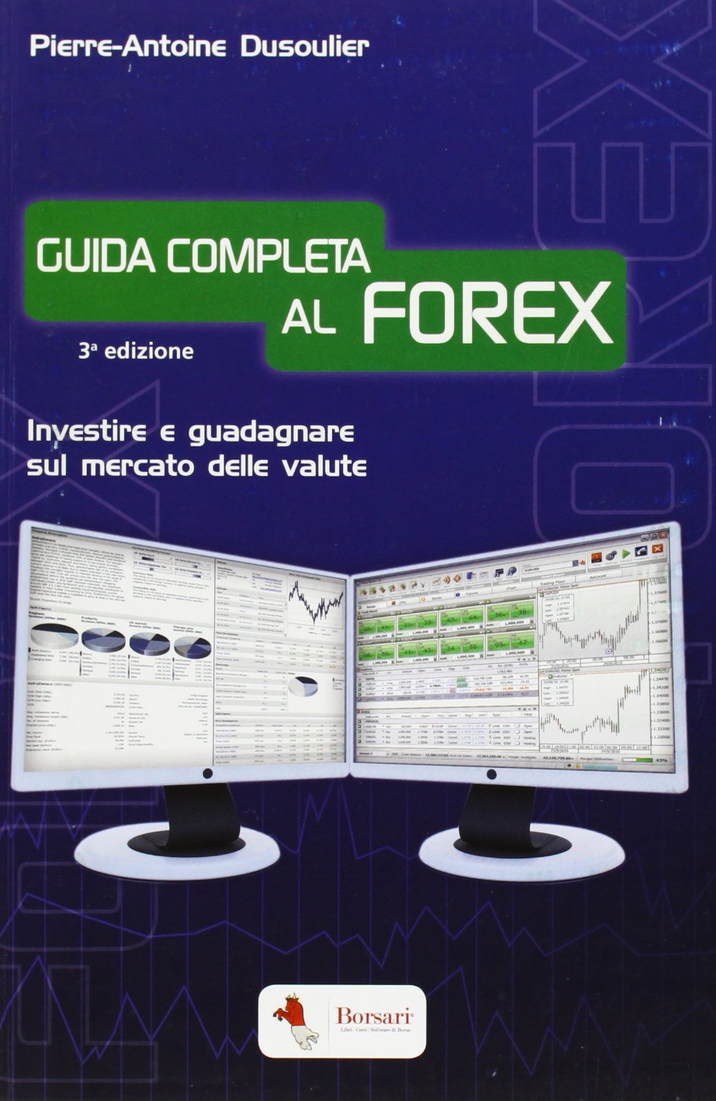 Guida completa al FOREX. Investire e guadagnare sul mercato delle valute Business & Technology