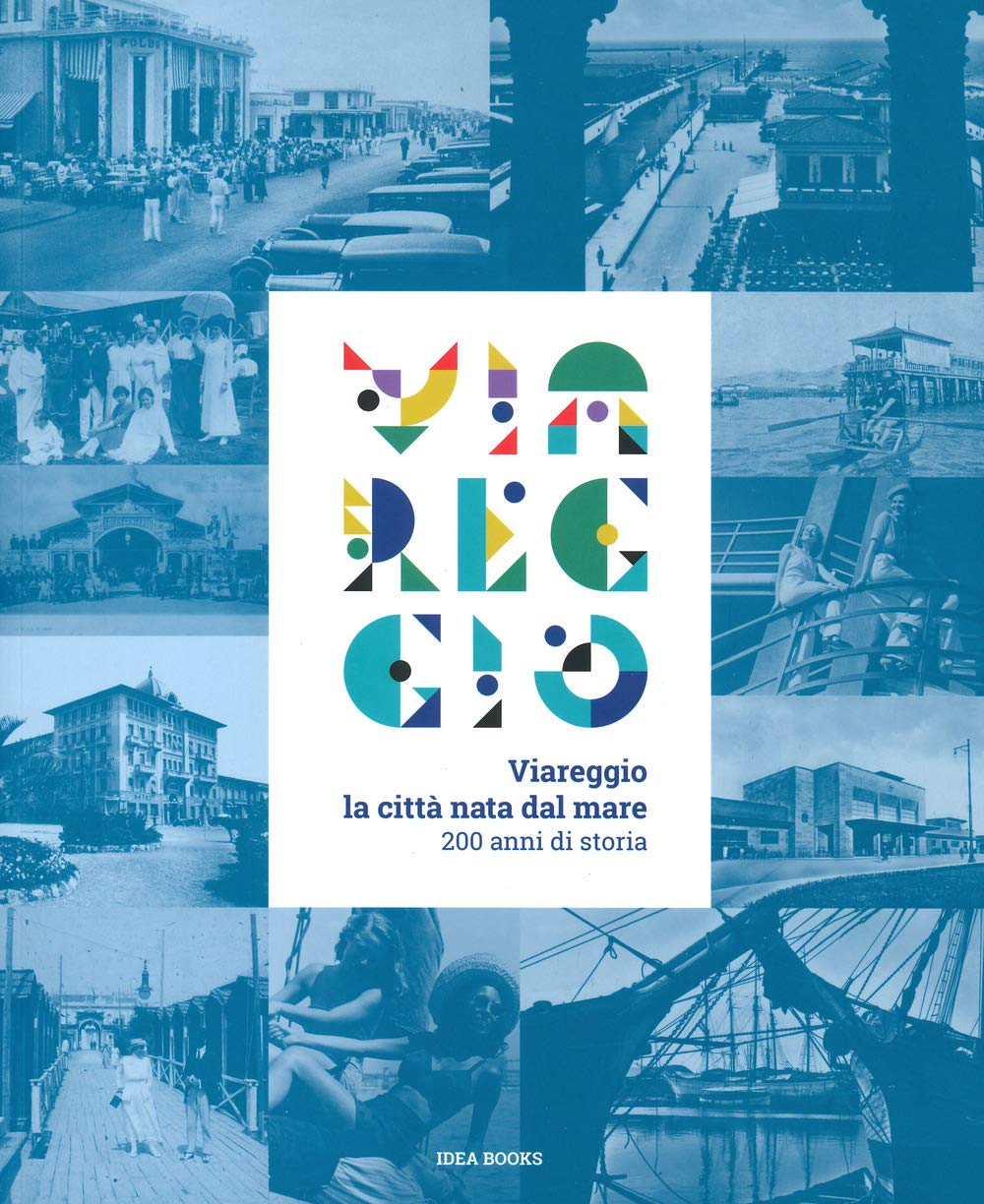 Viareggio. La città nata dal mare. 200 anni di storia. Catalogo della mostra (Viareggio, 29 agosto-22 febbraio 2021) Architecture