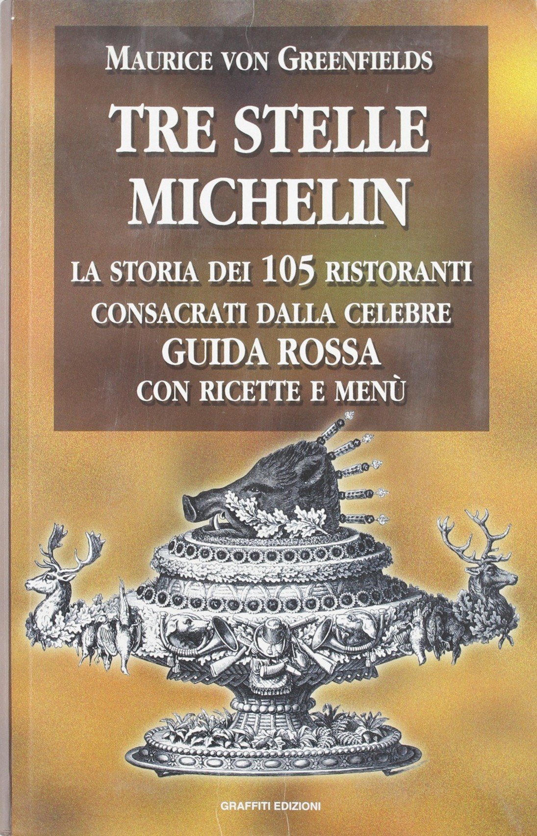 Tre stelle Michelin. La storia dei 105 ristoranti consacrati dalla celebre guida rossa con ricette e menù Leisure, Home & Garden