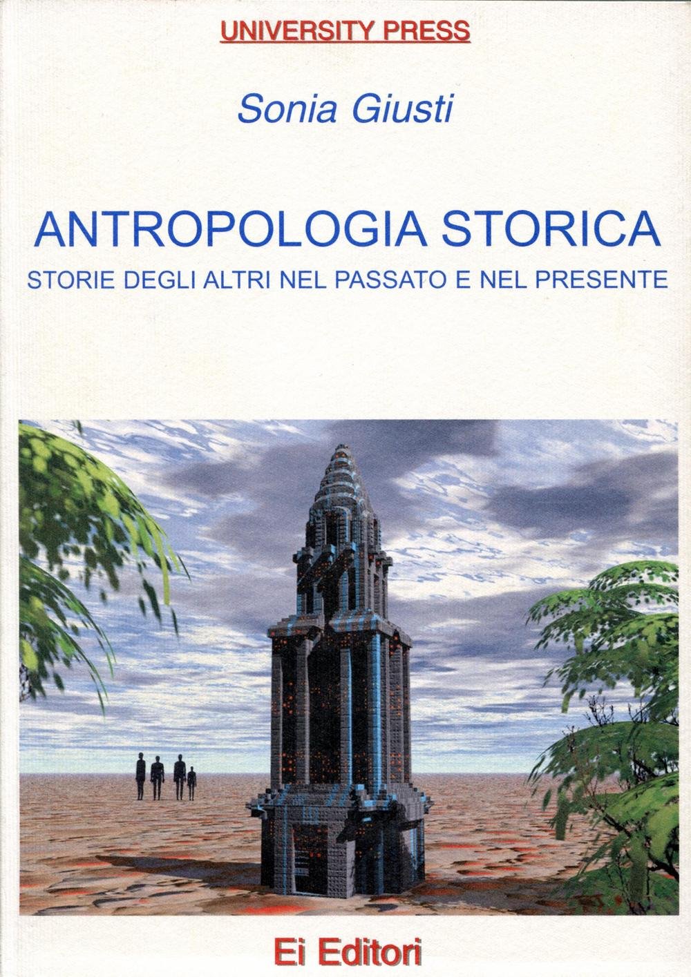 Antropologia storica. Storie degli altri nel passato e nel presente (University press) Social Sciences