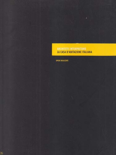 Architetti interpretano la casa d'abitazione italiana. Opere realizzate book