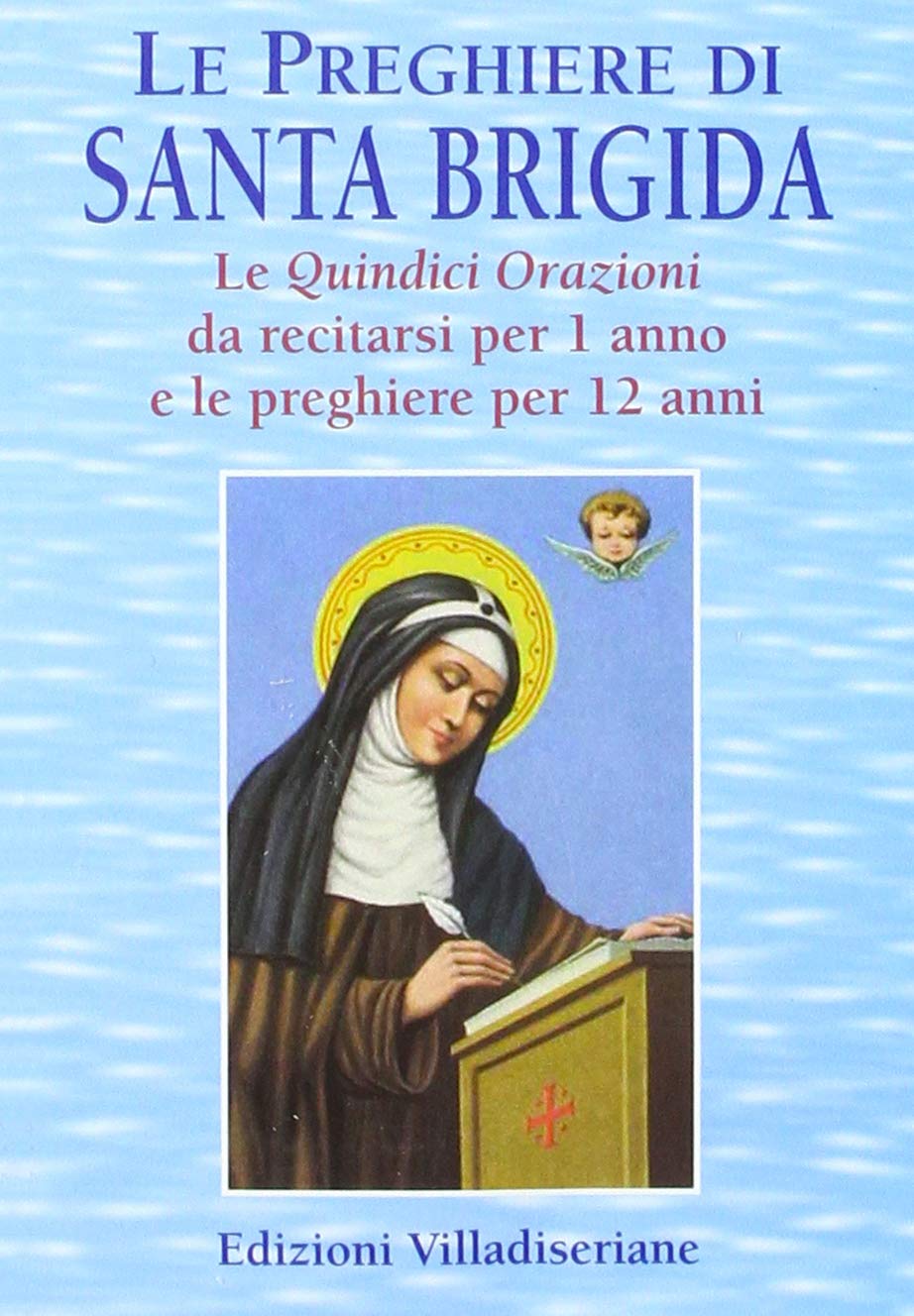 Le preghiere di santa Brigida. Le quindici orazioni da recitarsi per 1 anno e le preghiere per 12 anni Religion & Esotericism