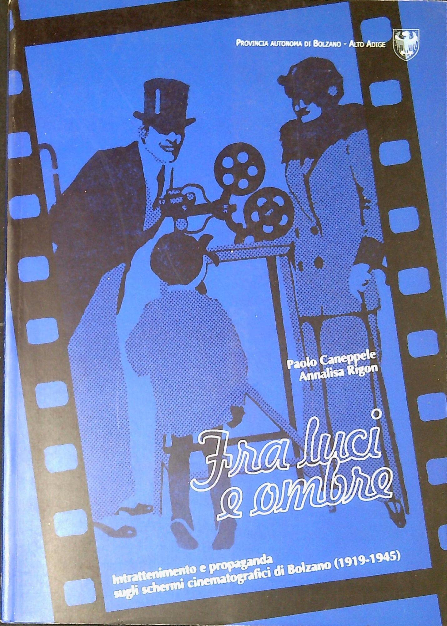 Fra luci e ombre. Intrattenimento e propaganda sugli schermi cinematografici di Bolzano (1919-1945) Film, Art & Culture