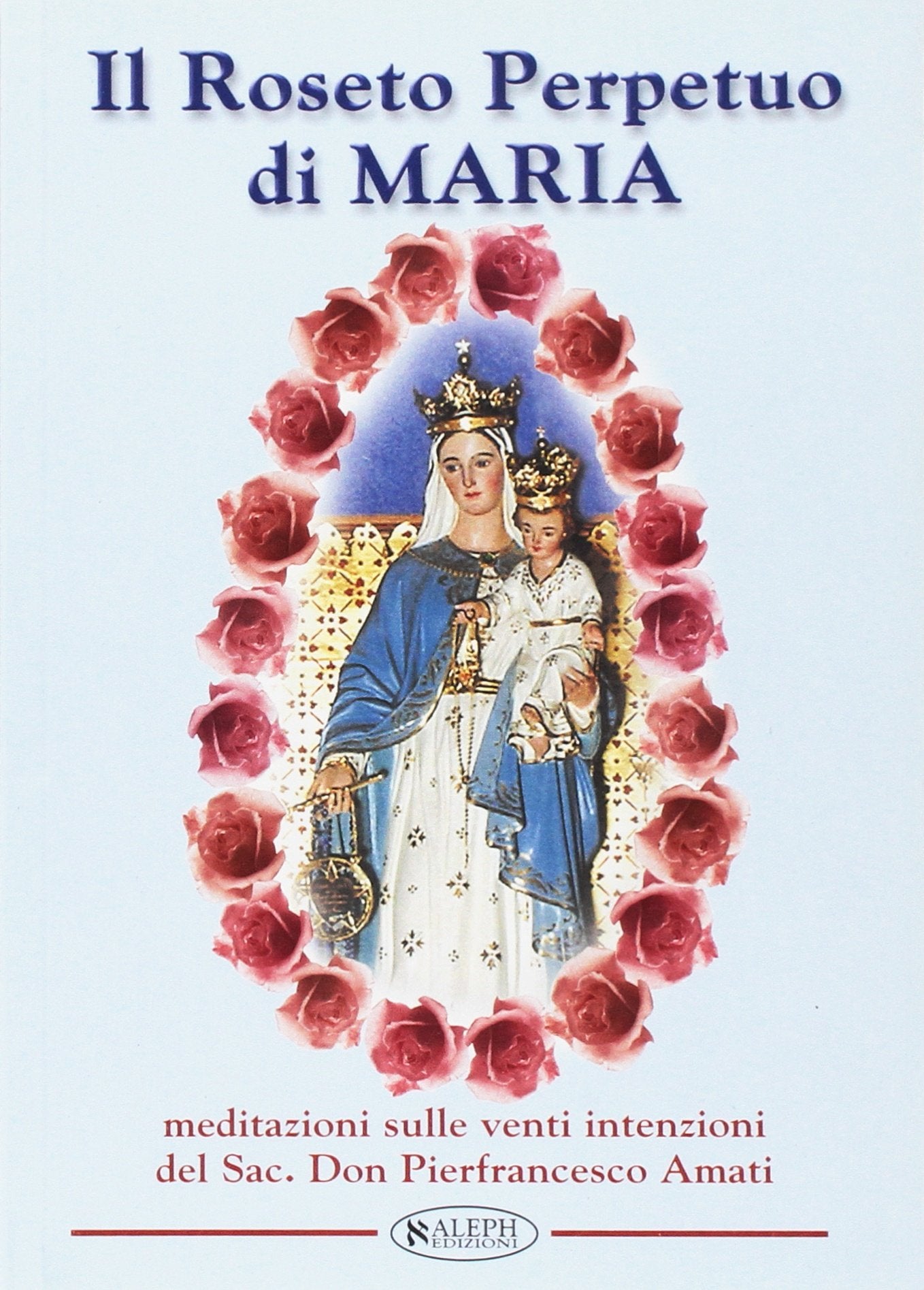 Il roseto perpetuo di Maria. Meditazione sulle 20 intenzioni Religion & Esotericism
